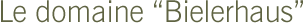 Le domaine Bielerhaus